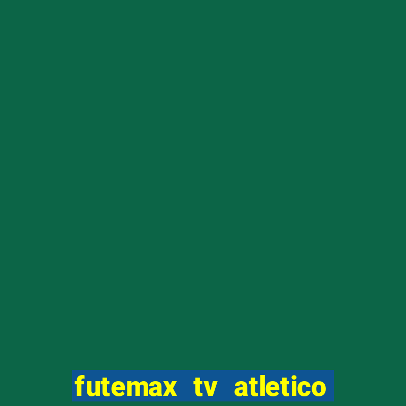 futemax tv atletico x botafogo